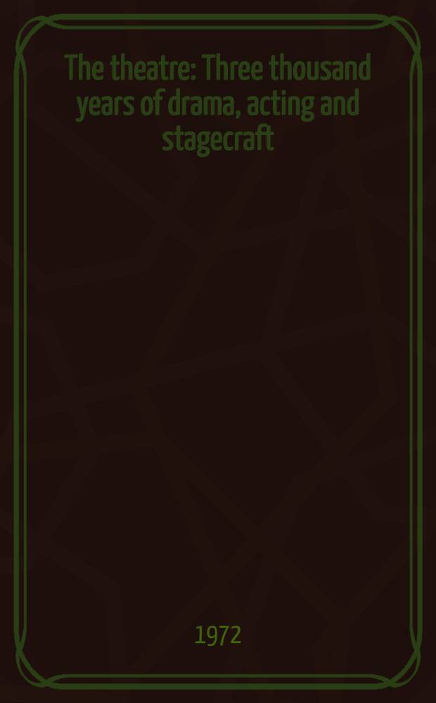 The theatre : Three thousand years of drama, acting and stagecraft