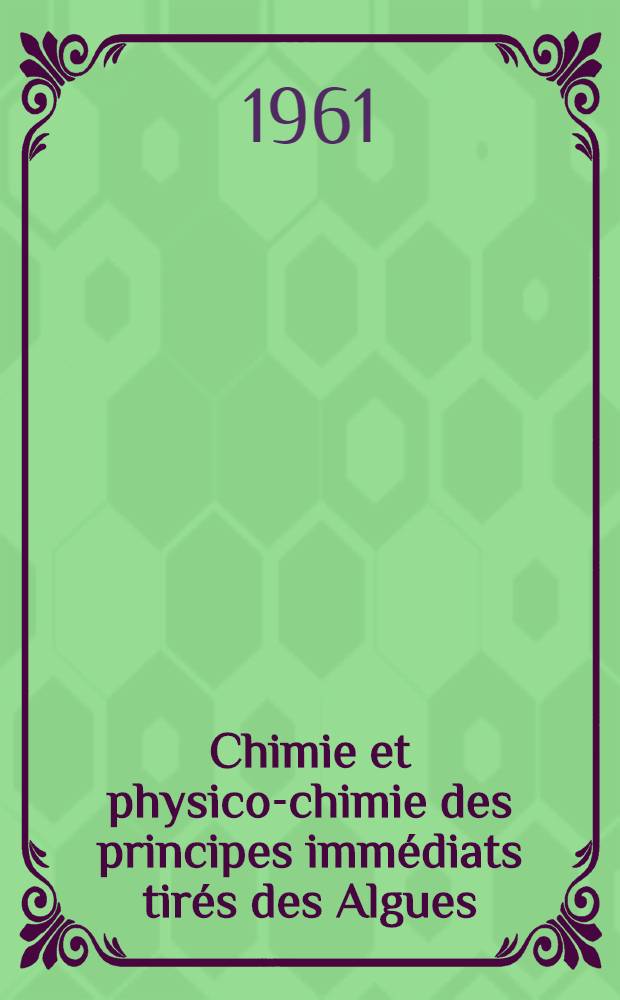 Chimie et physico-chimie des principes immédiats tirés des Algues : Recueil