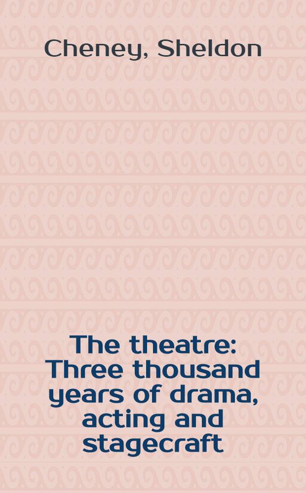 The theatre : Three thousand years of drama, acting and stagecraft