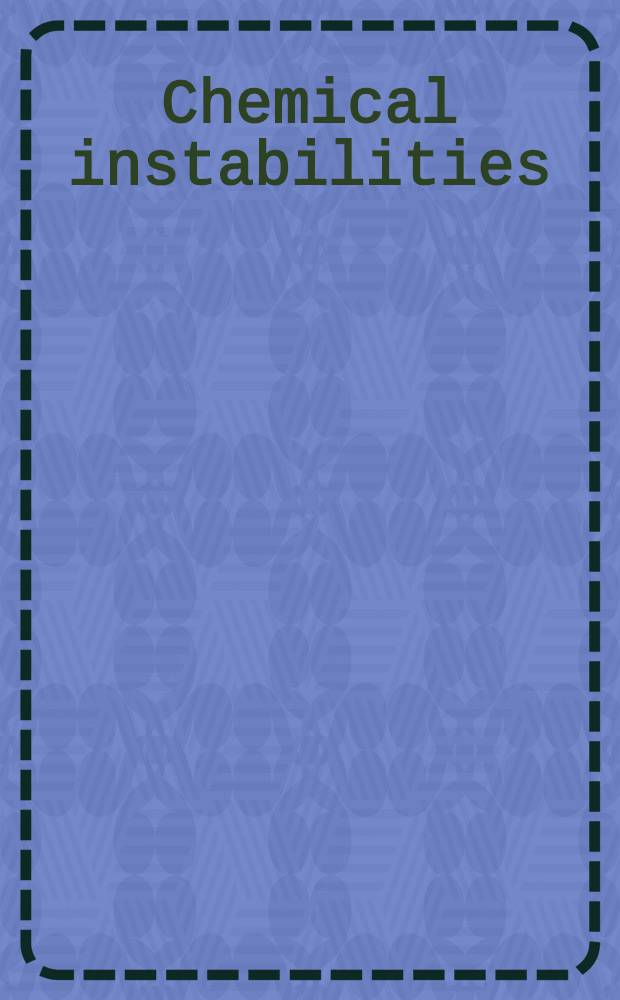 Chemical instabilities : Applications in chemistry, engineering, geology, a. materials science