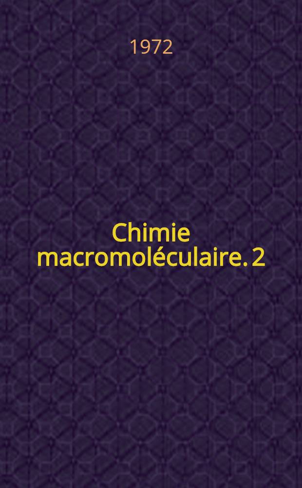 Chimie macromoléculaire. 2