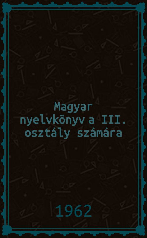 Magyar nyelvkönyv a III. osztály számára