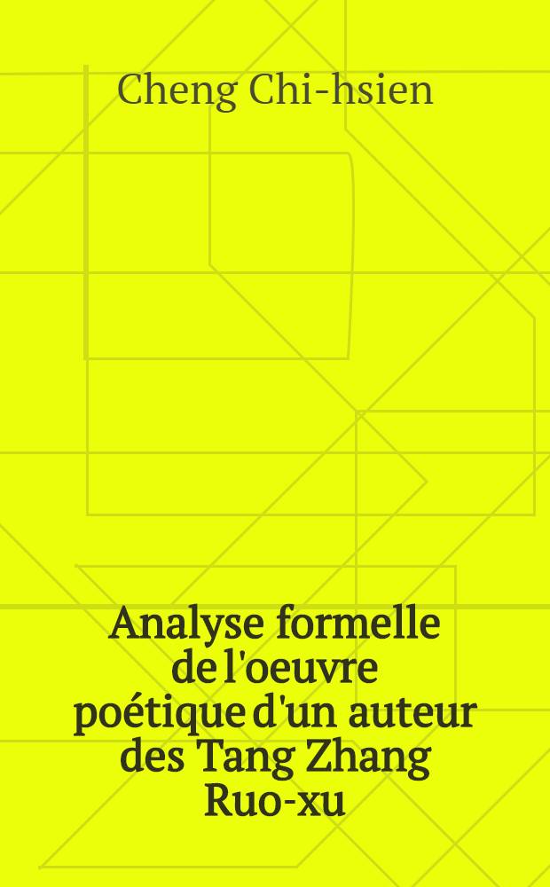 Analyse formelle de l'oeuvre poétique d'un auteur des Tang Zhang Ruo-xu