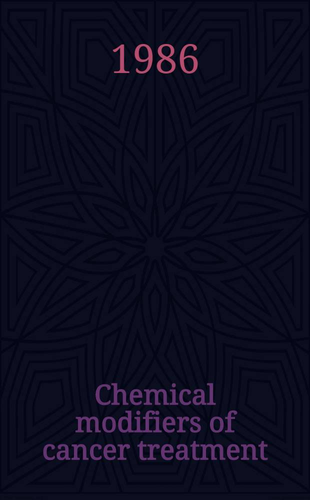 Chemical modifiers of cancer treatment : Clearwater, Florida, 20-24 Oct. 1985. Pt. 2