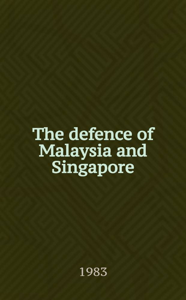 The defence of Malaysia and Singapore : The transformation of a security system, 1957-1971