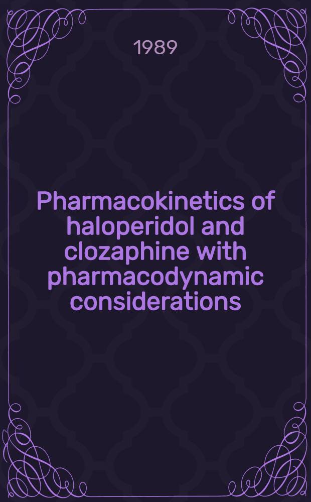 Pharmacokinetics of haloperidol and clozaphine with pharmacodynamic considerations