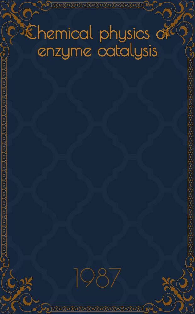 Chemical physics of enzyme catalysis : Program a. abstracts of the Conf., held in Tallinn, Sept. 21-24, 1987