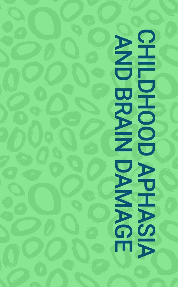 Childhood aphasia and brain damage : Proceedings of the Pathway school's annual institutes