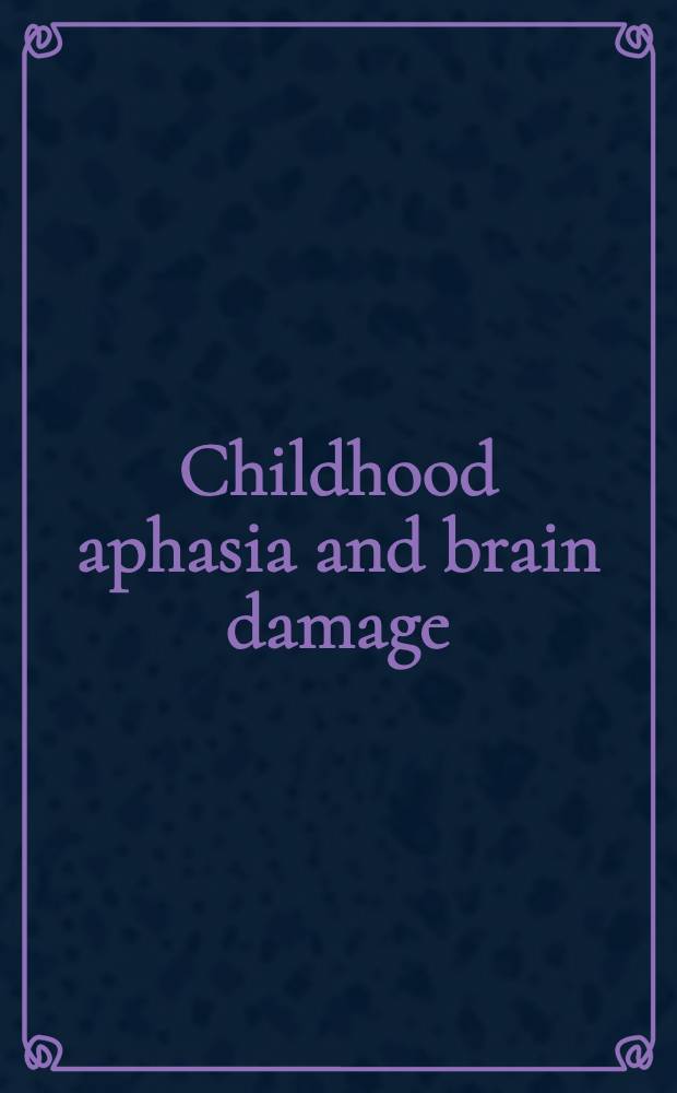 Childhood aphasia and brain damage : [Proceedings of the Pathway school's annual institutes]. Vol. 2 : Differential diagnosis