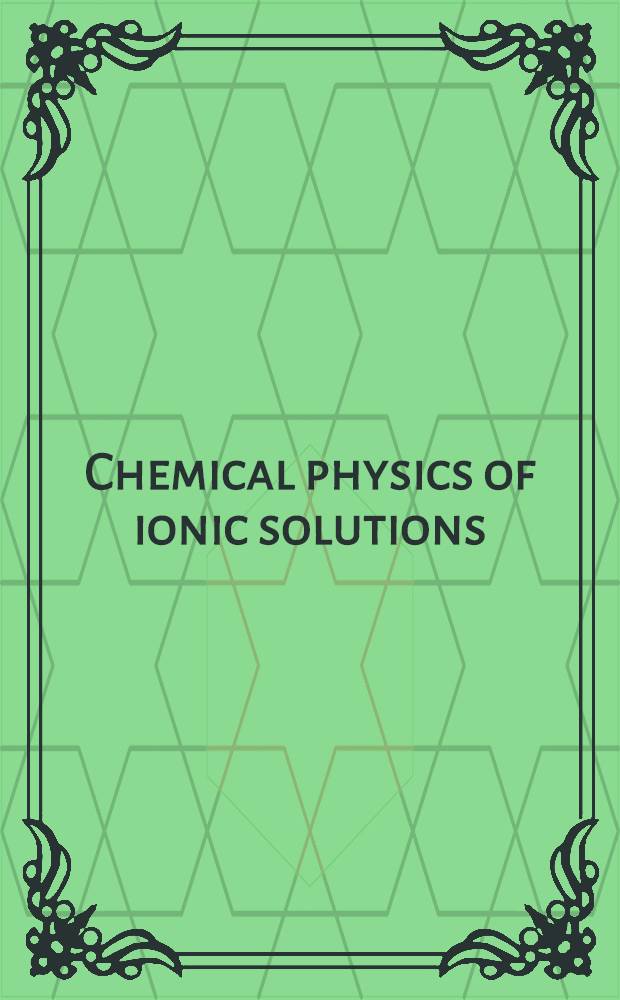 Chemical physics of ionic solutions : A selection of invited papers and discussions presented at an International symposium of the Electrochemical society in Toronto, Canada, May 4th-6th, 1964 ..