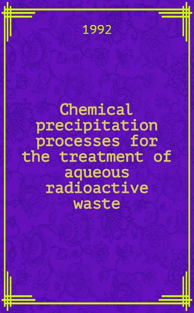 Chemical precipitation processes for the treatment of aqueous radioactive waste