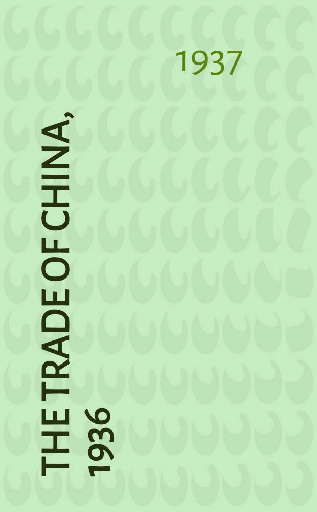 The trade of China, 1936 : Publ. by order of the inspector general of customs. Vol. 1. (Part 2) : Analysis of trade by countries
