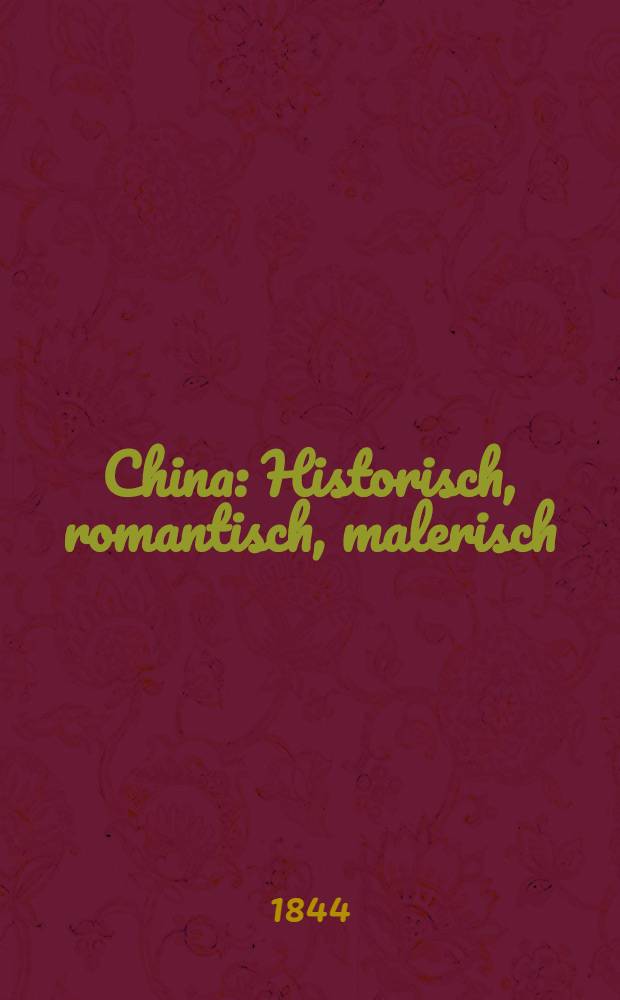 China : Historisch, romantisch, malerisch : Nach Berichten und Zeichn. von Mitgliedern der letzten engl. Expedition