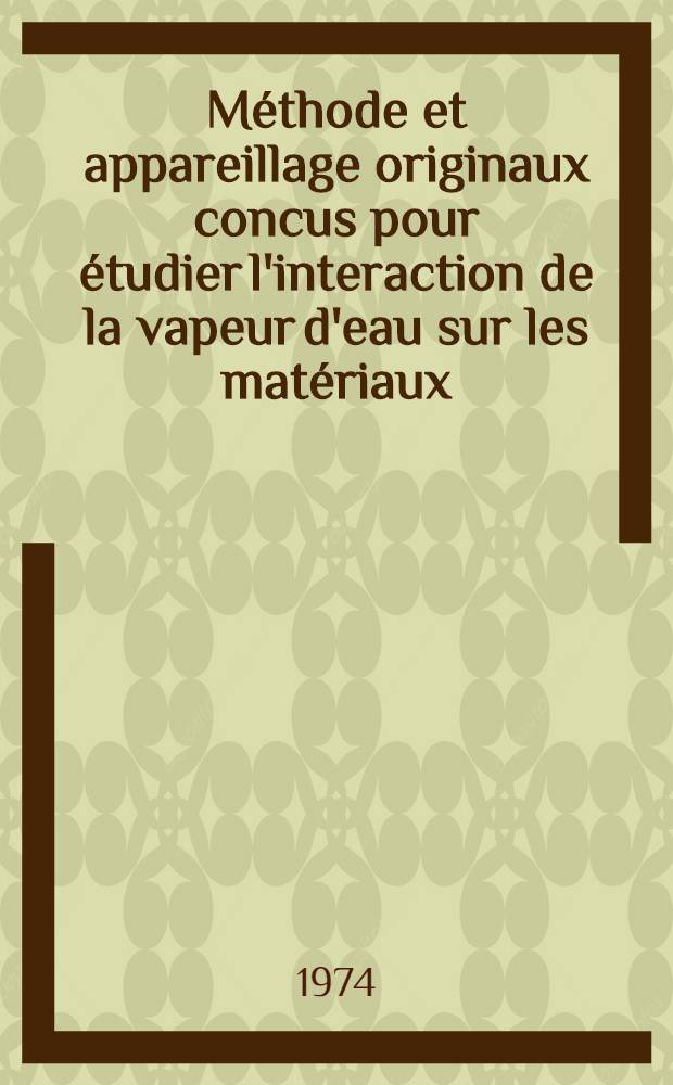 Méthode et appareillage originaux concus pour étudier l'interaction de la vapeur d'eau sur les matériaux : Application au bilan des produits hydrogénés fixés et désorbés du graphite à différentes températures : 1-re thèse prés. ... à l'Univ. de Paris VI ..