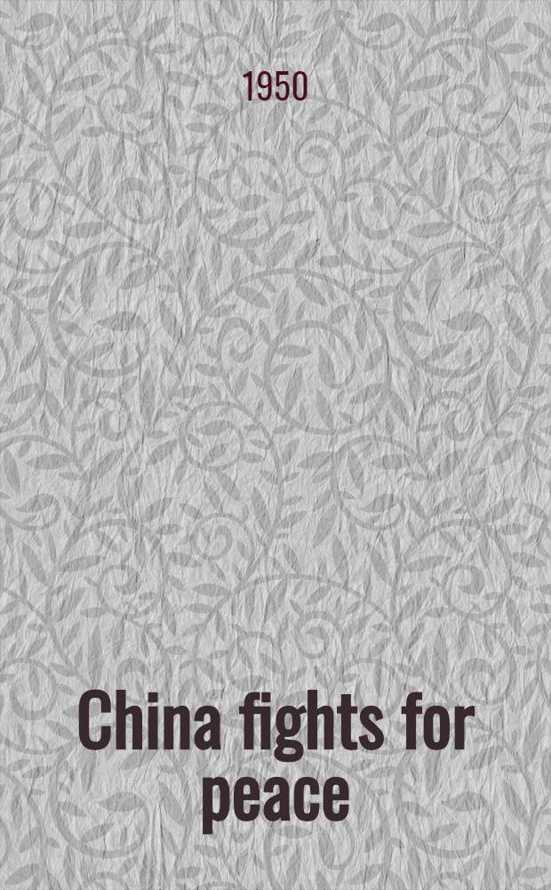 China fights for peace : Collected articles