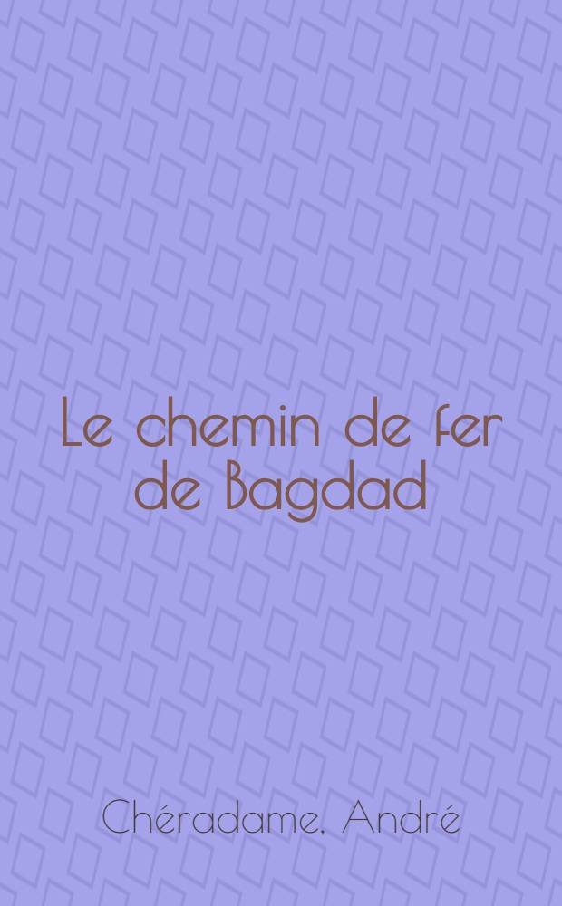 ... Le chemin de fer de Bagdad