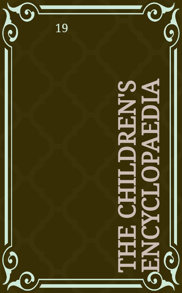 The Children's encyclopaedia : P. 1-8, 23-29, 30-36, 44-50