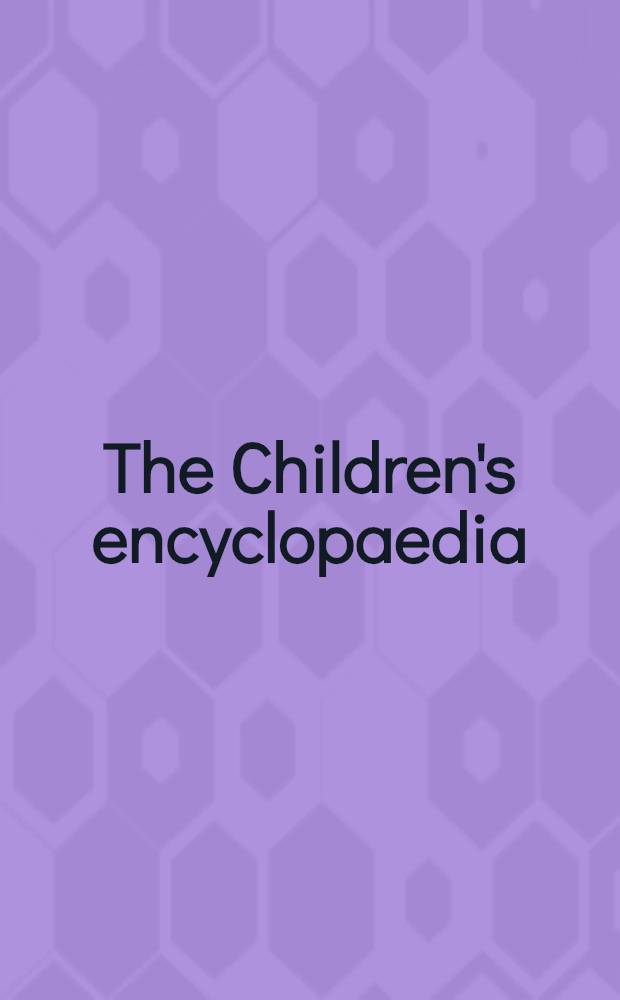 The Children's encyclopaedia : Vol. I-IV, VII-VIII