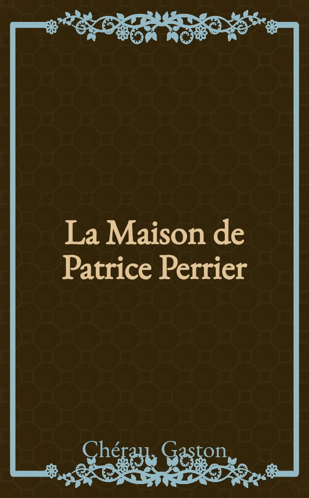 La Maison de Patrice Perrier : Roman