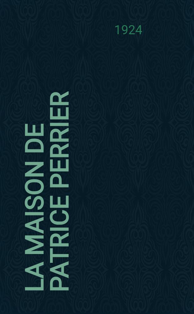 La Maison de Patrice Perrier : Roman. 2