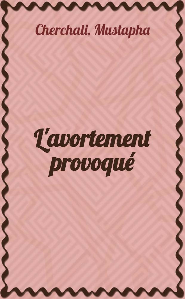 L'avortement provoqué : À propos de 147 cas : Thèse ..