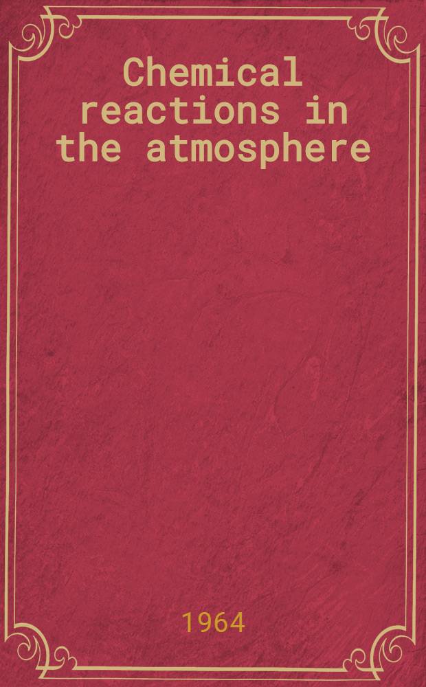 Chemical reactions in the atmosphere : Symposium