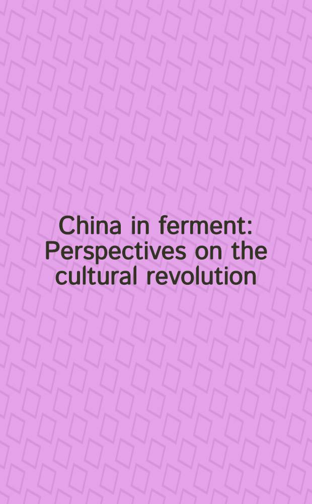 China in ferment : Perspectives on the cultural revolution