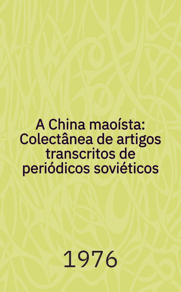 A China maoísta : Colectânea de artigos transcritos de periódicos soviéticos