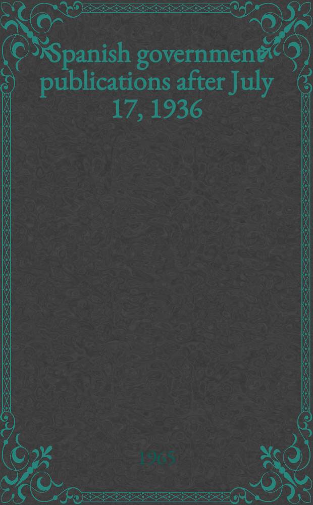 Spanish government publications after July 17, 1936 : A survey