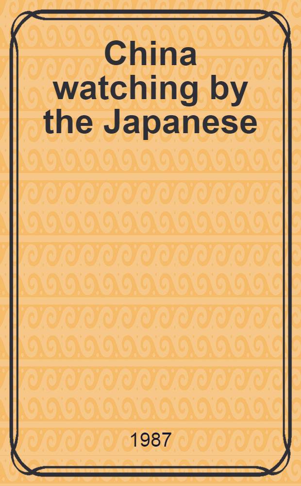 China watching by the Japanese : Rep. a. investigations from the First Sino-Japanese war to the unification of China under He commun. party : A checklist of holdings in the East Asian coll., Hoover institution