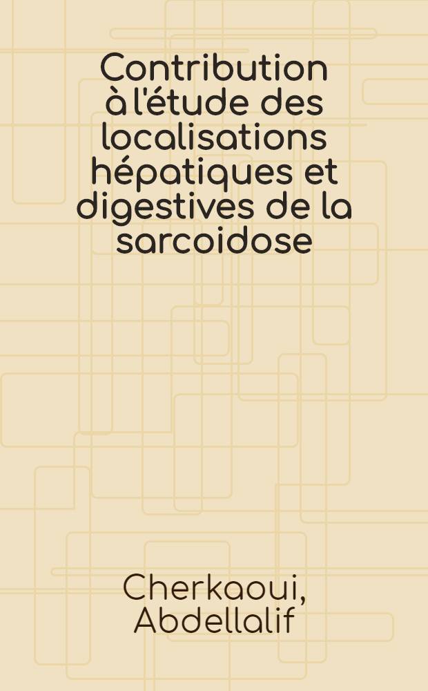 Contribution à l'étude des localisations hépatiques et digestives de la sarcoidose : Thèse ..