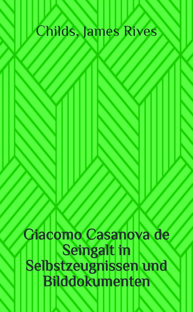 Giacomo Casanova de Seingalt in Selbstzeugnissen und Bilddokumenten