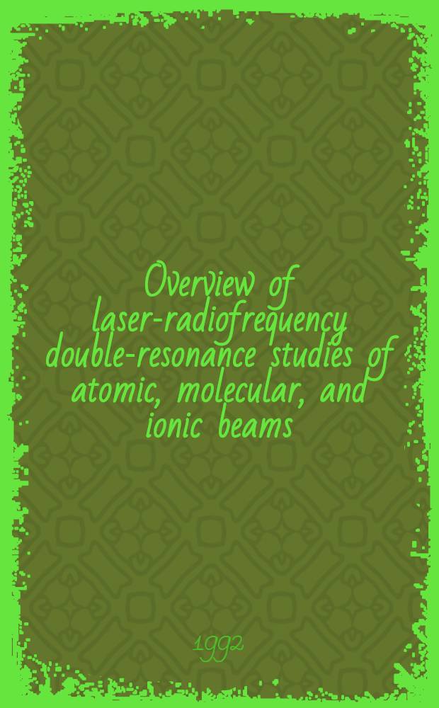 Overview of laser-radiofrequency double-resonance studies of atomic, molecular, and ionic beams