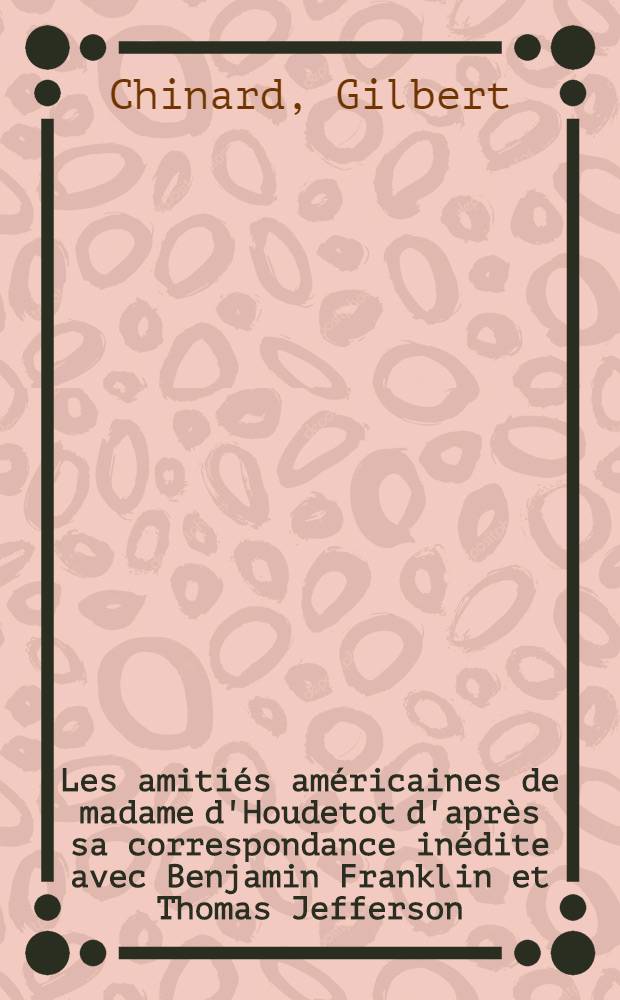 Les amitiés américaines de madame d'Houdetot d'après sa correspondance inédite avec Benjamin Franklin et Thomas Jefferson