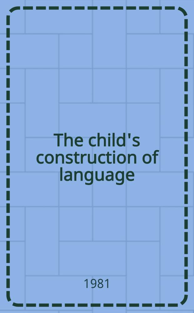 The child's construction of language