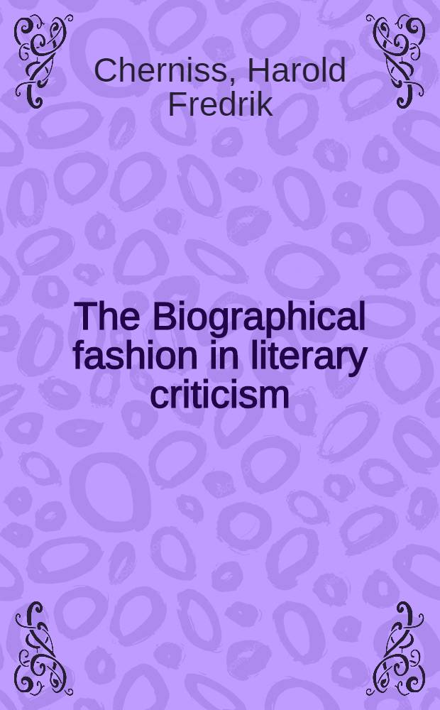 The Biographical fashion in literary criticism