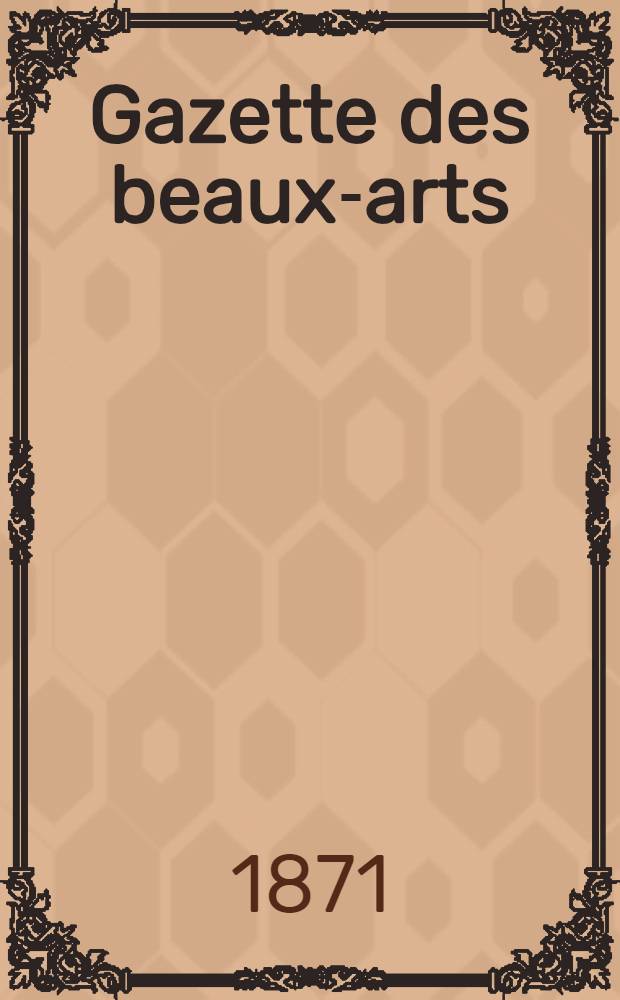 Gazette des beaux-arts : Table alphabétique et analytique Noms, matières, gravures. [2] : Du tome 16 au tome 25 (1864-1868)