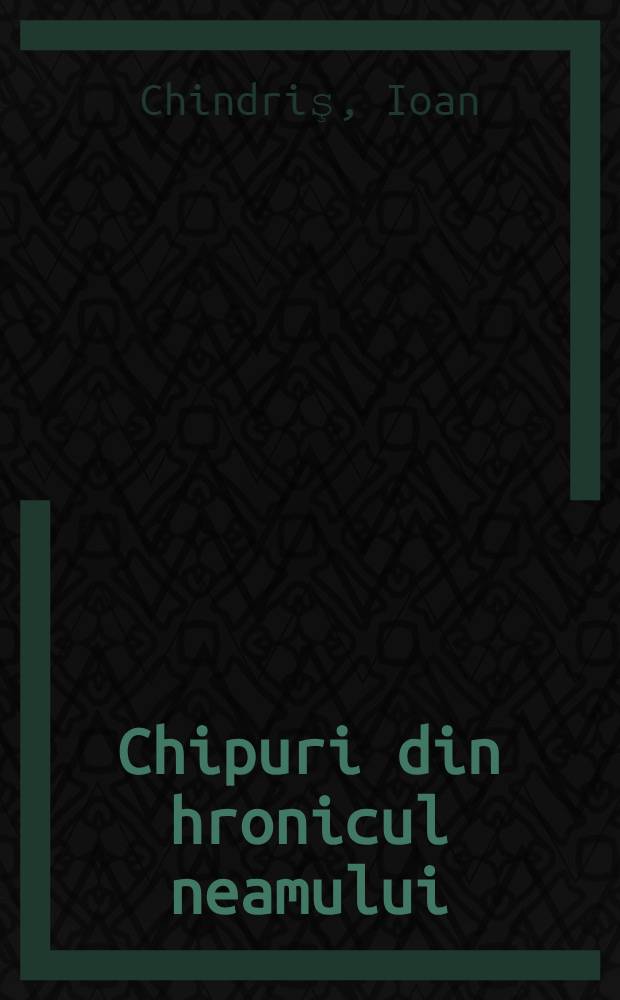 Chipuri din hronicul neamului