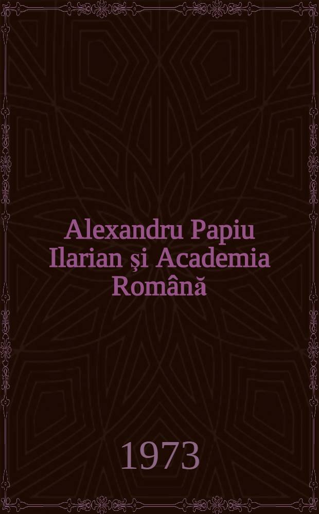 Alexandru Papiu Ilarian şi Academia Română