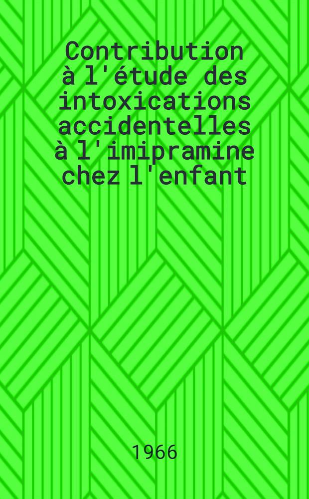 Contribution à l'étude des intoxications accidentelles à l'imipramine chez l'enfant