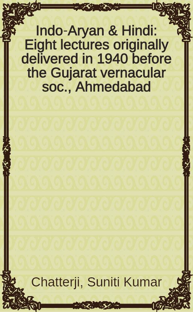 Indo-Aryan & Hindi : Eight lectures originally delivered in 1940 before the Gujarat vernacular soc., Ahmedabad