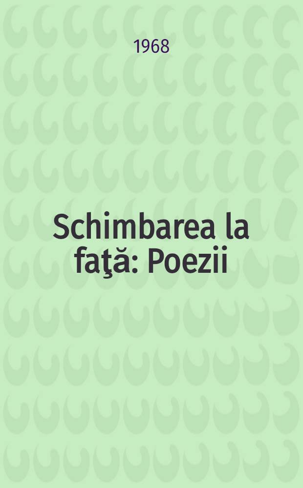 Schimbarea la faţă : Poezii