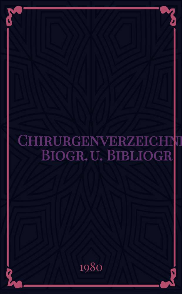 Chirurgenverzeichnis : Biogr. u. Bibliogr