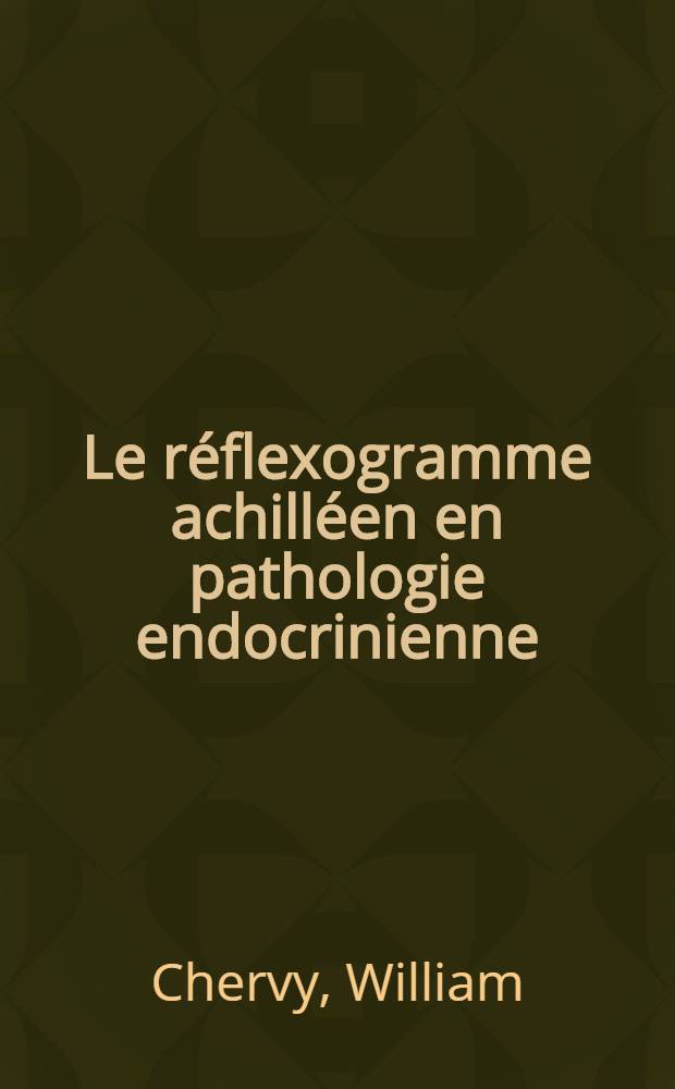 Le réflexogramme achilléen en pathologie endocrinienne : Thèse ..