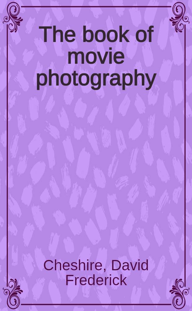 The book of movie photography : The compl. guide to better moviemaking