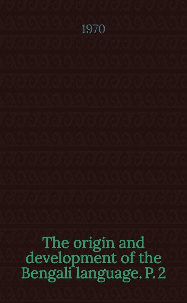 The origin and development of the Bengali language. P. 2 : Morphology, Bengal index