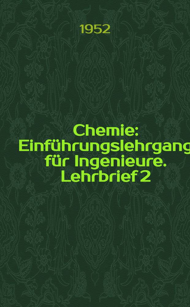 Chemie : Einf&uuml;hrungslehrgang f&uuml;r Ingenieure. Lehrbrief 2