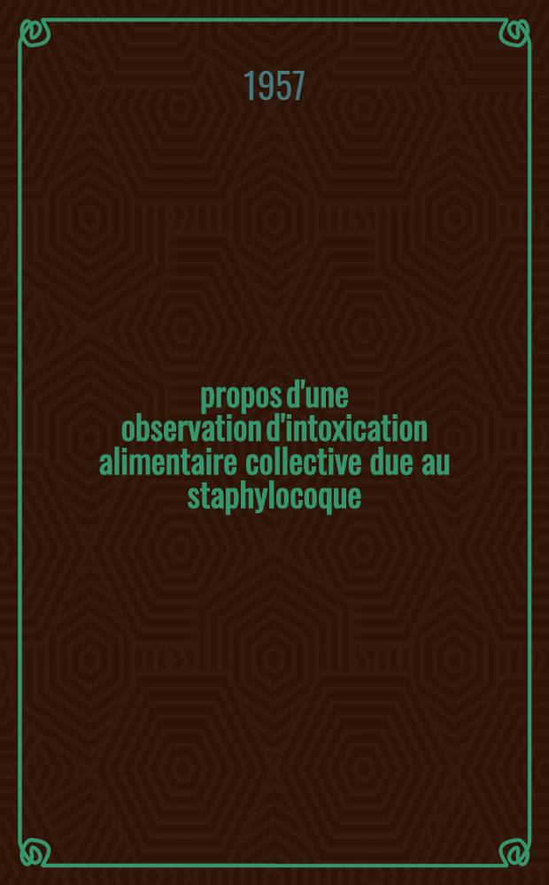 À propos d'une observation d'intoxication alimentaire collective due au staphylocoque : Thèse pour le doctorat en méd. (diplôme d'État)
