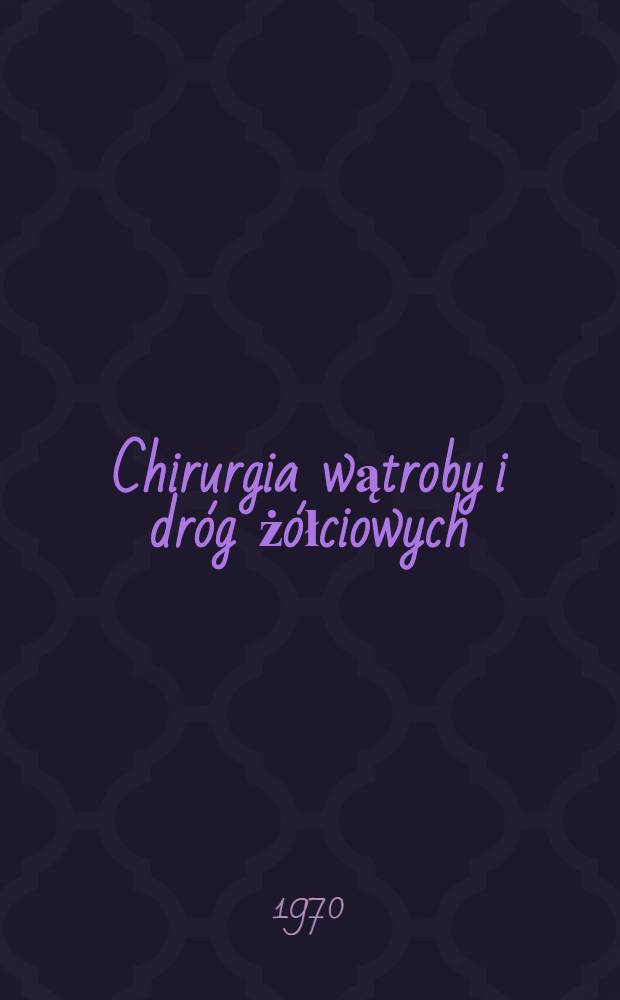 Chirurgia wątroby i dr&oacute;g ż&oacute;łciowych