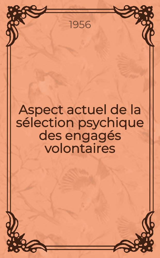Aspect actuel de la sélection psychique des engagés volontaires : Thèse, présentée à la Faculté de méd. et de pharmacie de Lyon ... pour obtenir le grade de docteur en méd
